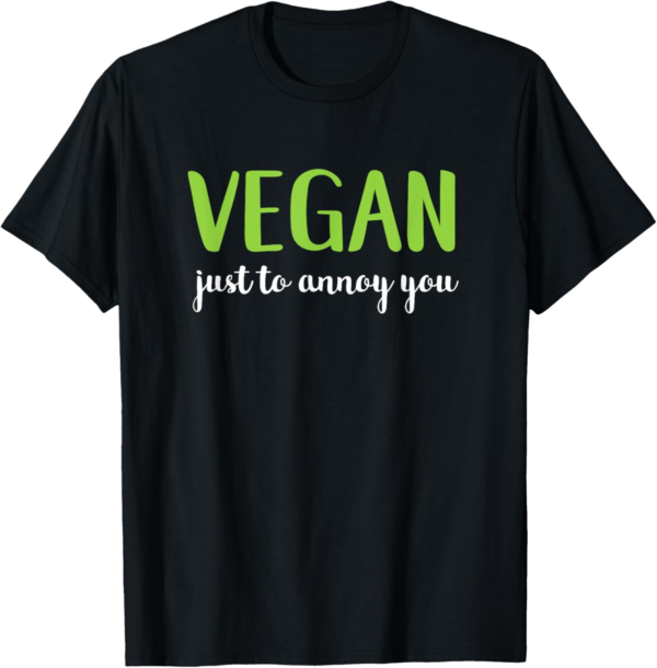 Vegan Just To Annoy You Funny Veganism T-Shirt - Image 2